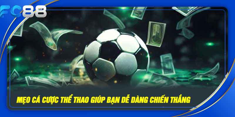 Mẹo cá cược thể thao giúp bạn luôn thắng tại FC88