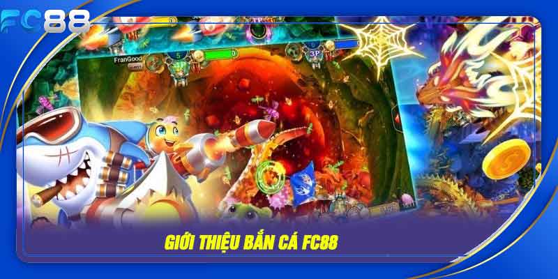 Giới thiệu bắn cá FC88