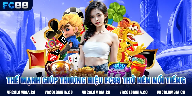 thế mạnh giúp thương hiệu FC88 trở nên nổi tiếng